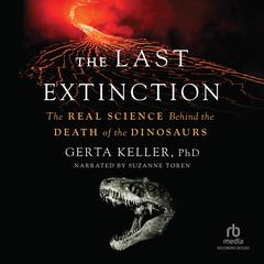 The Last Extinction: The Real Science Behind the Death of the Dinosaurs Audibook, by Gerta Keller