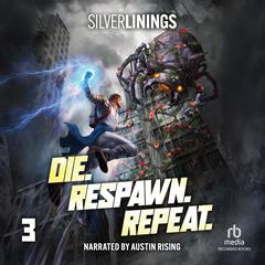 Die. Respawn. Repeat. 3: A LitRPG Adventure Audibook, by Silver Linings