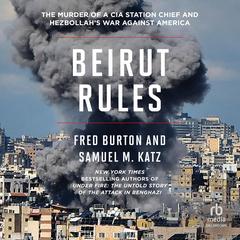 Beirut Rules: The Murder of a CIA Station Chief and Hezbollah's War Against America Audibook, by Fred Burton
