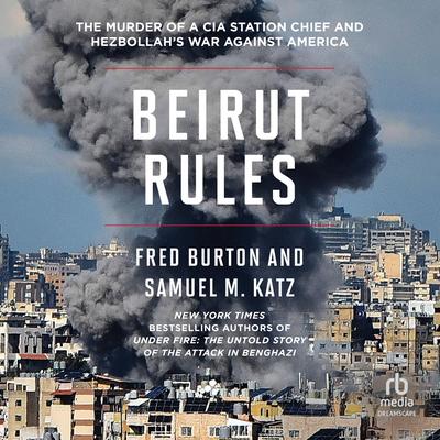 Beirut Rules: The Murder of a CIA Station Chief and Hezbollah's War Against America Audibook, by Fred Burton