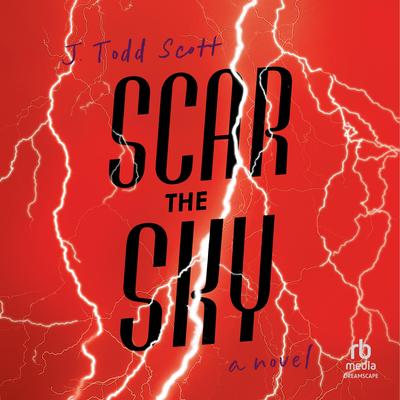 Scar the Sky: A Novel Audibook, by J. Todd Scott