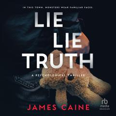 Lie Lie Truth: A Psychological Thriller Audibook, by James Caine