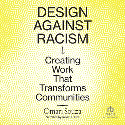 Design Against Racism: Creating Work That Transforms Communities Audibook, by Omari Souza