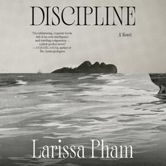 Discipline: A Novel Audibook, by Larissa Pham