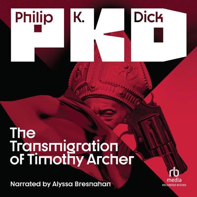 The Transmigration of Timothy Archer Audibook, by Philip K. Dick