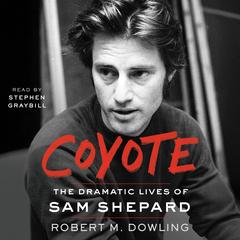 Coyote: The Dramatic Lives of Sam Shepard Audibook, by Robert M. Dowling