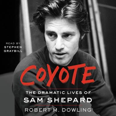 Coyote: The Dramatic Lives of Sam Shepard Audibook, by Robert M. Dowling