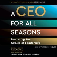 A CEO for All Seasons: Mastering the Cycles of Leadership Audibook, by Scott Keller