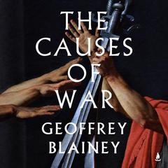 The Causes of War: From 1700 to today Audibook, by Geoffrey Blainey