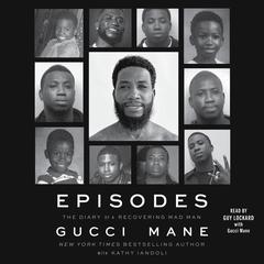 Episodes: The Diary of a Recovering Mad Man Audibook, by Gucci Mane