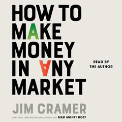 How to Make Money in Any Market Audibook, by James J. Cramer