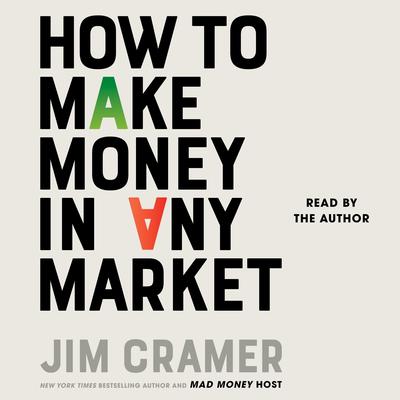 How to Make Money in Any Market Audibook, by James J. Cramer