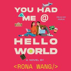 You Had Me at Hello World Audibook, by Rona Wang