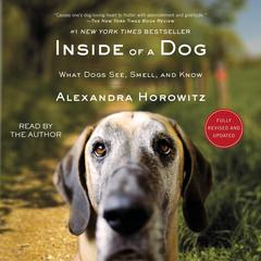Inside of a Dog: What Dogs See, Smell, and Know Audibook, by Alexandra Horowitz