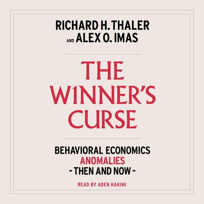 The Winner's Curse: Behavioral Economics Anomalies, Then and Now Audibook, by Richard H. Thaler
