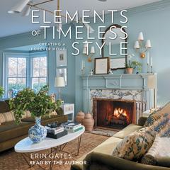 Elements of Timeless Style: Creating a Forever Home Audibook, by Erin Gates