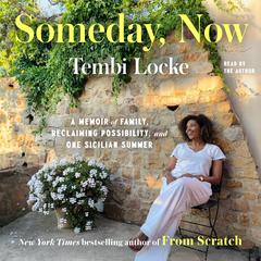 Someday, Now: A Memoir of Family, Reclaiming Possibility, and One Sicilian Summer Audibook, by Tembi Locke