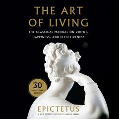 The Art of Living: The Classical Manual on Virtue, Happiness, and Effectiveness Audibook, by Epictetus 