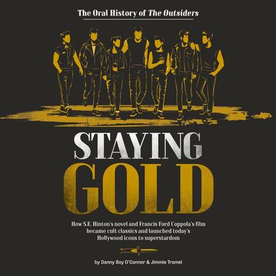 Staying Gold: The Oral History of The Outsiders Audibook, by Danny Boy O'Connor
