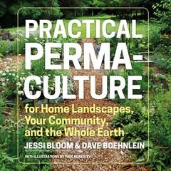 Practical Permaculture: for Home Landscapes, Your Community, and the Whole Earth Audibook, by Dave Boehnlein, Jessi Bloom