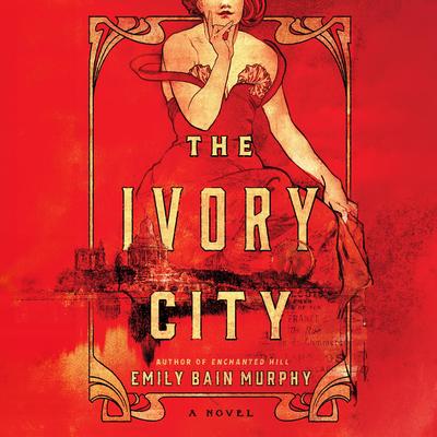 The Ivory City: A Novel Audibook, by Emily Bain Murphy