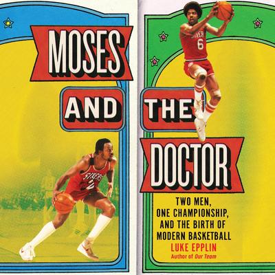 Moses and the Doctor: Two Men, One Championship, and the Birth of Modern Basketball Audibook, by Luke Epplin