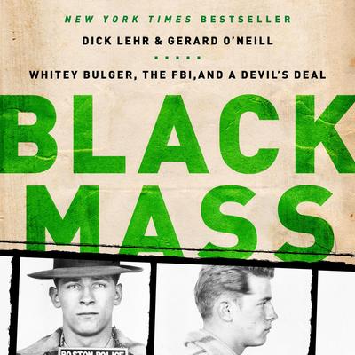Black Mass: Whitey Bulger, the FBI, and a Devil's Deal Audibook, by Dick Lehr