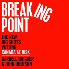 Breaking Point: The New Big Shifts Putting Canada at Risk Audibook, by John Ibbitson