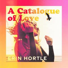 A Catalogue of Love Audibook, by Erin Hortle