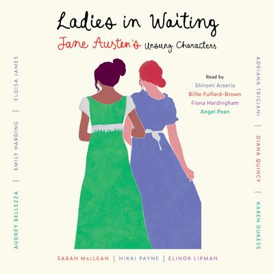 Ladies in Waiting: Jane Austen's Unsung Characters Audibook, by Adriana Trigiani