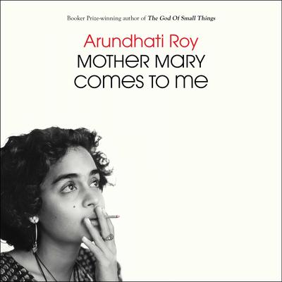 Mother Mary Comes to Me Audibook, by Arundhati Roy