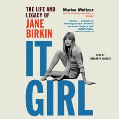 It Girl: The Life and Legacy of Jane Birkin Audibook, by Marisa Meltzer