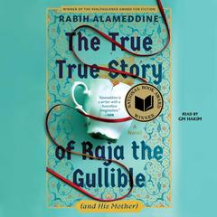 The True True Story of Raja the Gullible (and His Mother) Audibook, by Rabih Alameddine