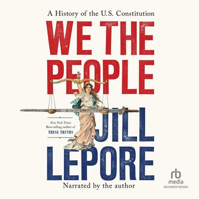 We the People: A History of the U.S. Constitution Audibook, by Jill Lepore
