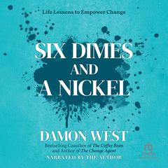 Six Dimes and a Nickel: Life Lessons to Empower Change Audibook, by Damon West
