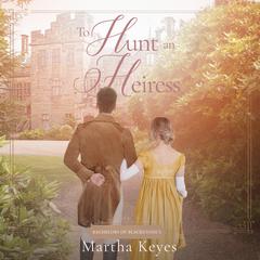 To Hunt an Heiress Audibook, by Martha Keyes
