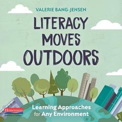 Literacy Moves Outdoors: Learning Approaches for Any Environment Audibook, by Valerie Bang-Jensen