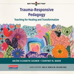Trauma Responsive Pedagogy: Teaching for Healing and Transformation&nbsp; Audibook, by Arlène Elizabeth Casimir