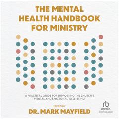 The Mental Health Handbook for Ministry: A Practical Guide for Supporting the Church's Mental and Emotional Well-Being Audibook, by Mark Mayfield