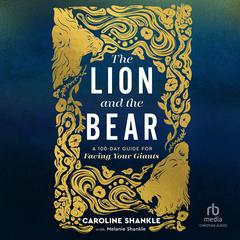The Lion and the Bear: A 100-Day Guide for Facing Your Giants Audibook, by Caroline Shankle