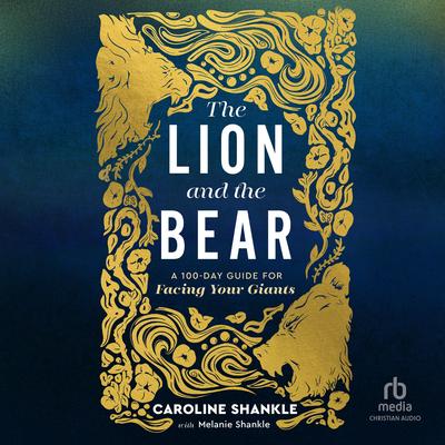 The Lion and the Bear: A 100-Day Guide for Facing Your Giants Audibook, by Caroline Shankle