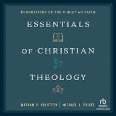 Essentials of Christian Theology: Foundations of the Christian Faith Audibook, by Nathan D. Holsteen