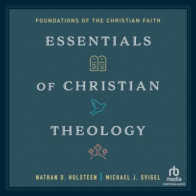 Essentials of Christian Theology: Foundations of the Christian Faith Audibook, by Nathan D. Holsteen