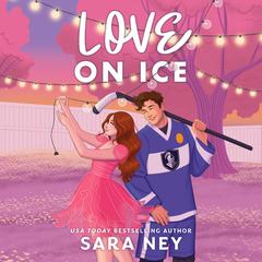 Love on Ice Audibook, by Sara Ney