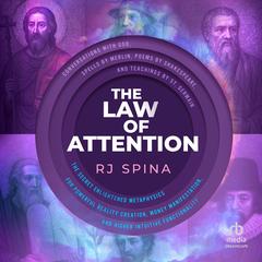The Law of Attention: The Secret Enlightened Metaphysics for Powerful Reality Creation, Money Manifestation, and Higher Intuitive Functionality Audibook, by RJ Spina