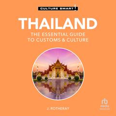 Thailand - Culture Smart!: The Essential Guide to Customs & Culture Audibook, by J. Rotheray