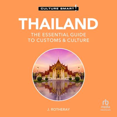 Thailand - Culture Smart!: The Essential Guide to Customs & Culture Audibook, by J. Rotheray
