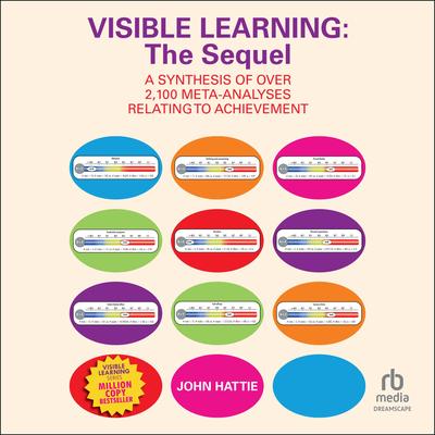 Visible Learning: The Sequel: A Synthesis of Over 2,100 Meta-Analyses Relating to Achievement Audibook, by John Hattie