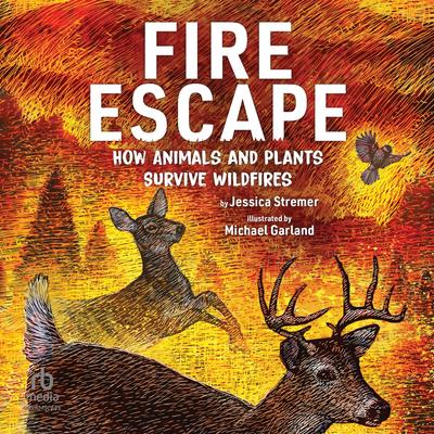 Fire Escape: How Animals and Plants Survive Wildfires Audibook, by Jessica Stremer