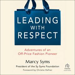 Leading with Respect: Adventures of an Off-Price Fashion Pioneer Audibook, by Marcy Syms